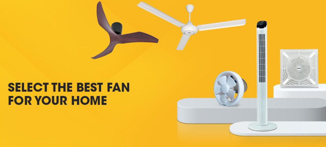 SELECT THE BEST FAN FOR YOUR HOME